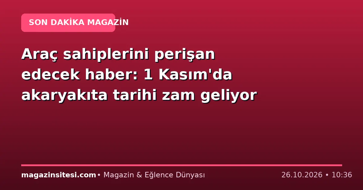 Araç sahiplerini perişan edecek haber: 1 Kasım’da akaryakıta tarihi zam geliyor