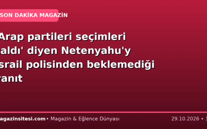 ‘Arap partileri seçimleri çaldı’ diyen Netenyahu’y İsrail polisinden beklemediği yanıt