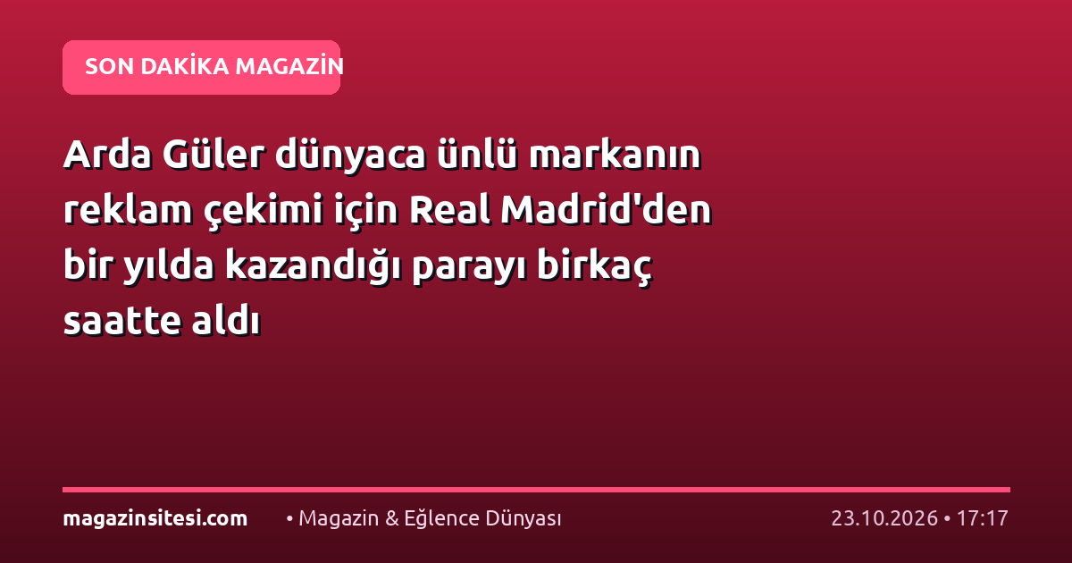 Arda Güler dünyaca ünlü markanın reklam çekimi için Real Madrid’den bir yılda kazandığı parayı birkaç saatte aldı