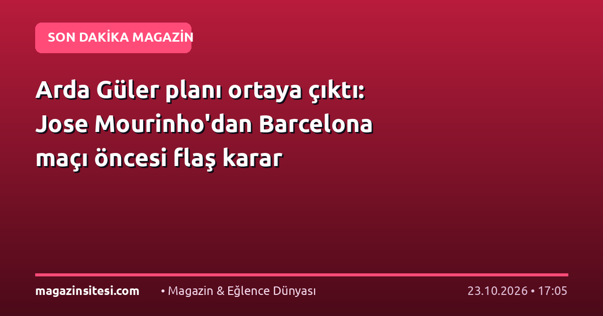Arda Güler planı ortaya çıktı: Jose Mourinho’dan Barcelona maçı öncesi flaş karar