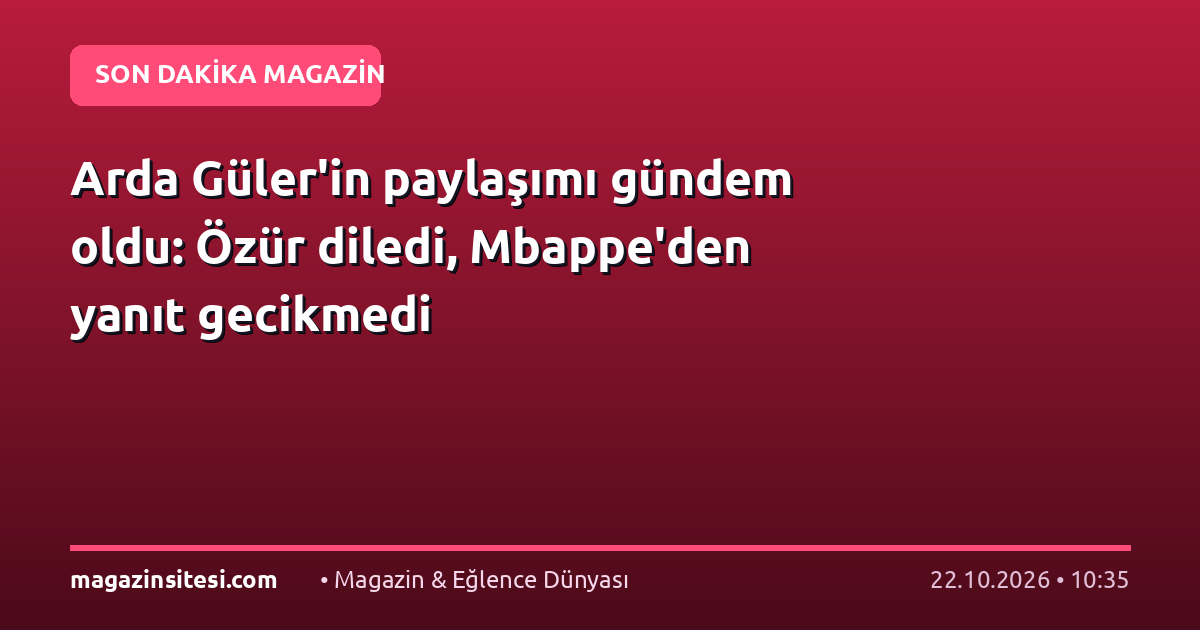 Arda Güler’in paylaşımı gündem oldu: Özür diledi, Mbappe’den yanıt gecikmedi