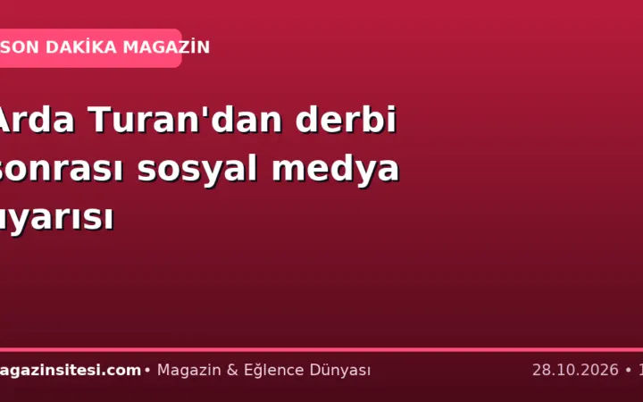 Arda Turan’dan derbi sonrası sosyal medya uyarısı