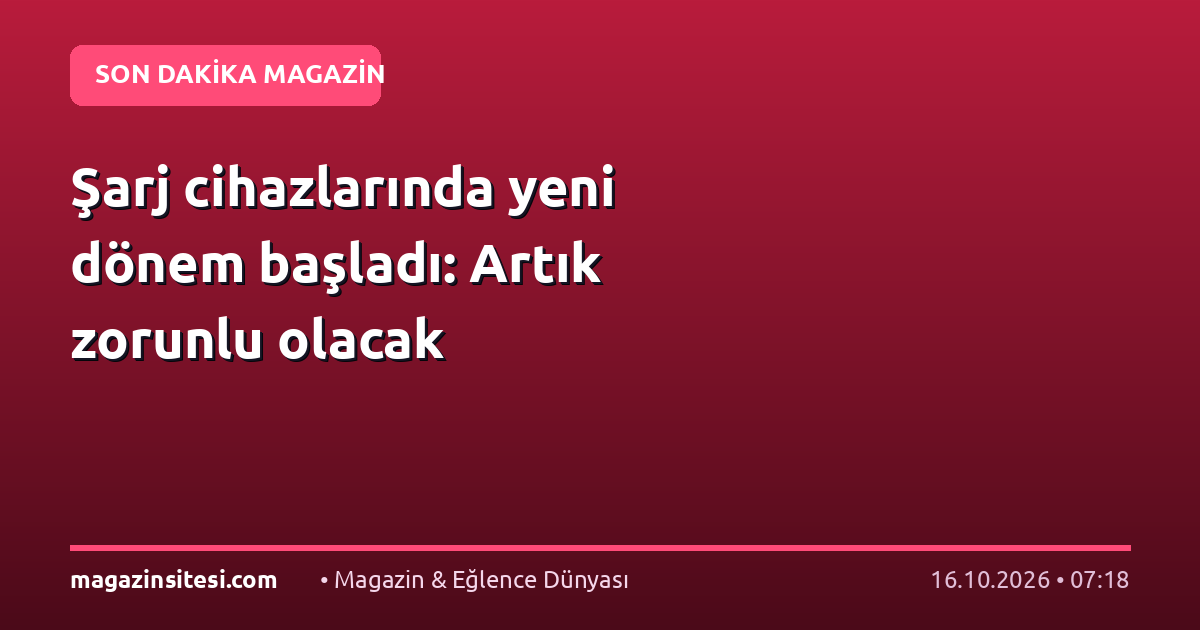 Şarj cihazlarında yeni dönem başladı: Artık zorunlu olacak