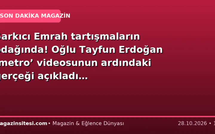 Şarkıcı Emrah tartışmaların odağında! Oğlu Tayfun Erdoğan ‘metro’ videosunun ardındaki gerçeği açıkladı…