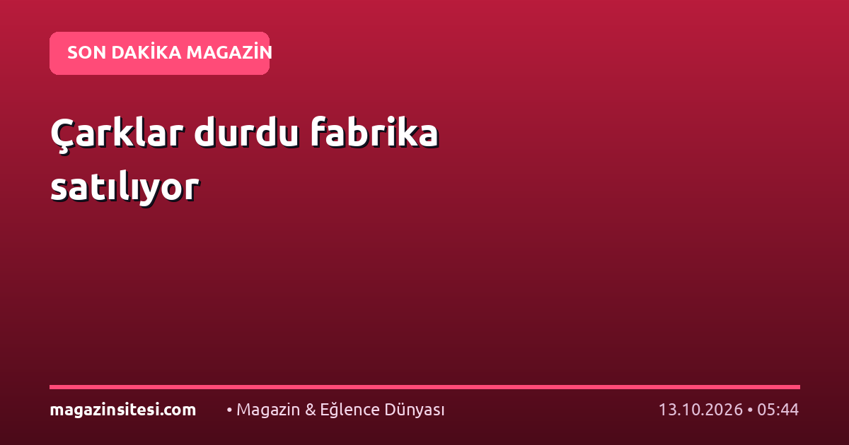 Çarklar durdu fabrika satılıyor