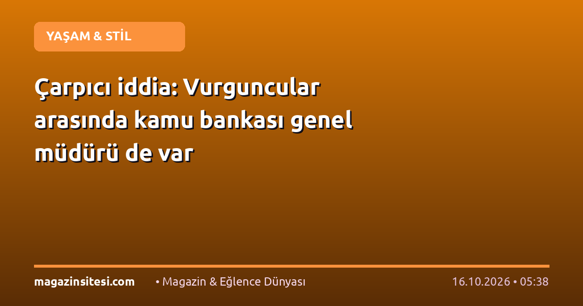 Çarpıcı iddia: Vurguncular arasında kamu bankası genel müdürü de var