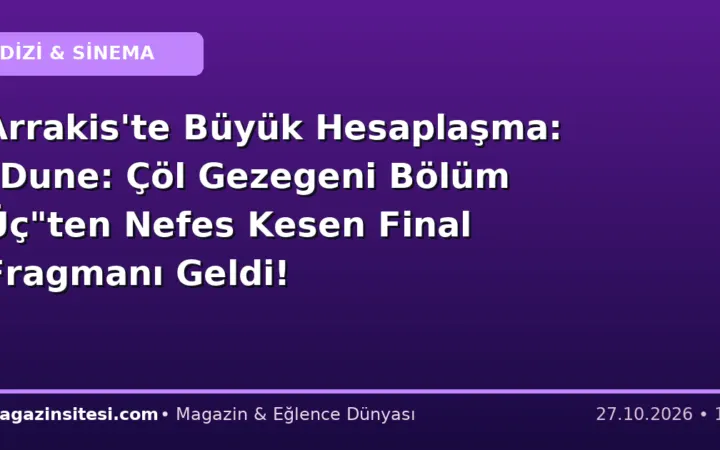 Arrakis’te Büyük Hesaplaşma: “Dune: Çöl Gezegeni Bölüm Üç”ten Nefes Kesen Final Fragmanı Geldi!