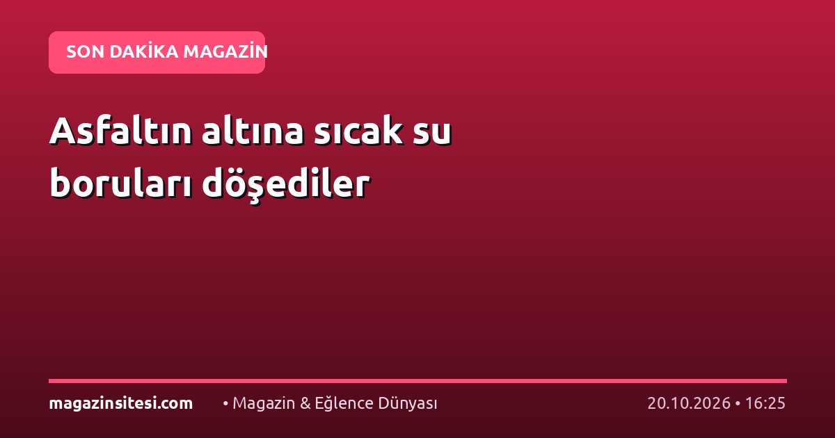 Asfaltın altına sıcak su boruları döşediler