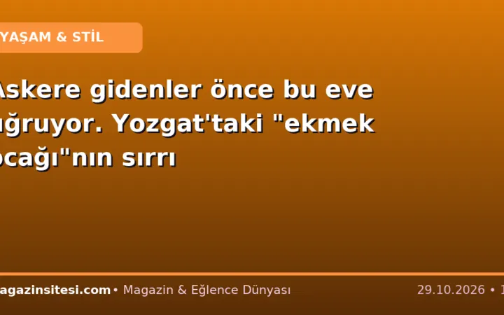 Askere gidenler önce bu eve uğruyor. Yozgat’taki “ekmek ocağı”nın sırrı