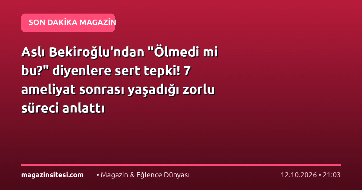 Aslı Bekiroğlu’ndan “Ölmedi mi bu?” diyenlere sert tepki! 7 ameliyat sonrası yaşadığı zorlu süreci anlattı
