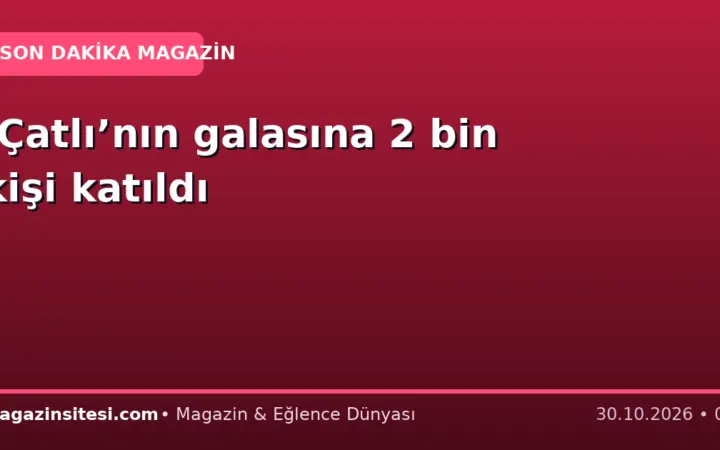 ‘Çatlı’nın galasına 2 bin kişi katıldı