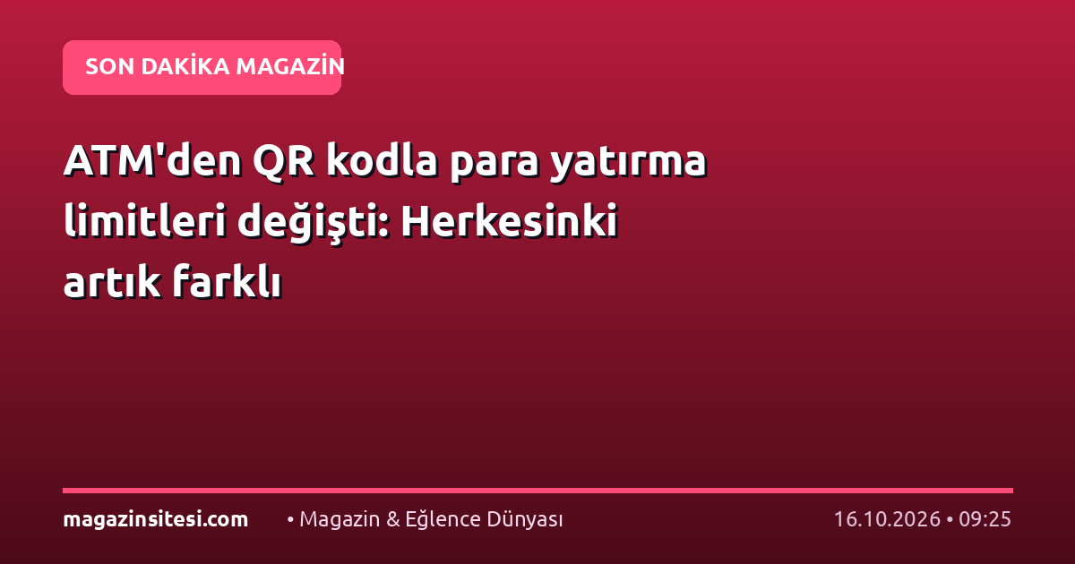 ATM’den QR kodla para yatırma limitleri değişti: Herkesinki artık farklı