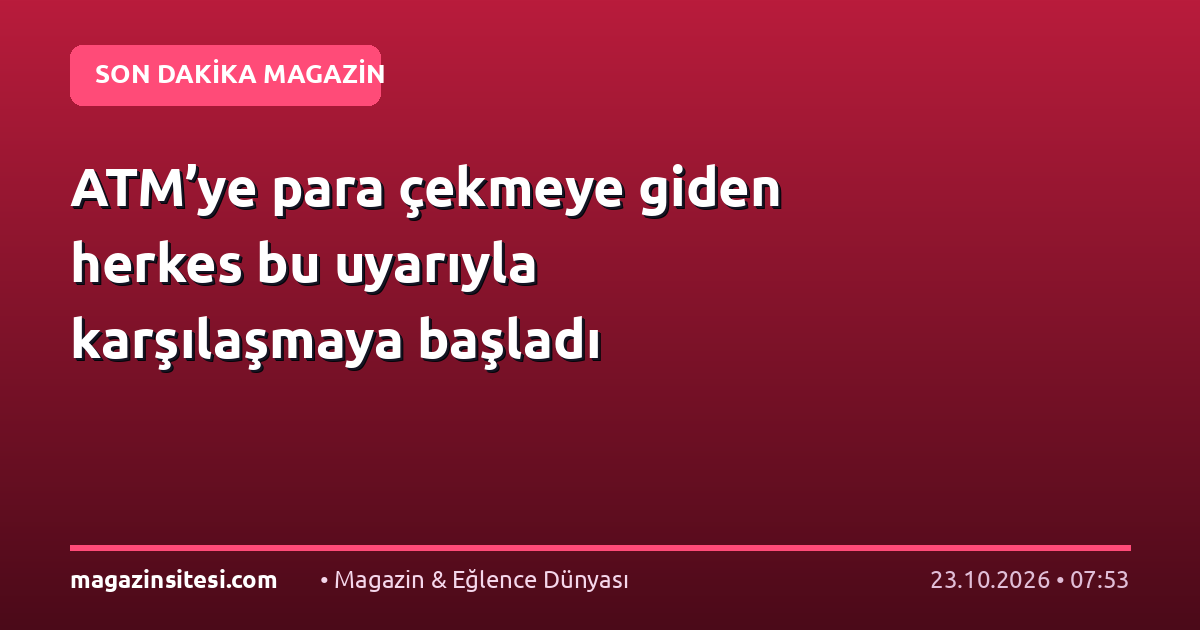 ATM’ye para çekmeye giden herkes bu uyarıyla karşılaşmaya başladı