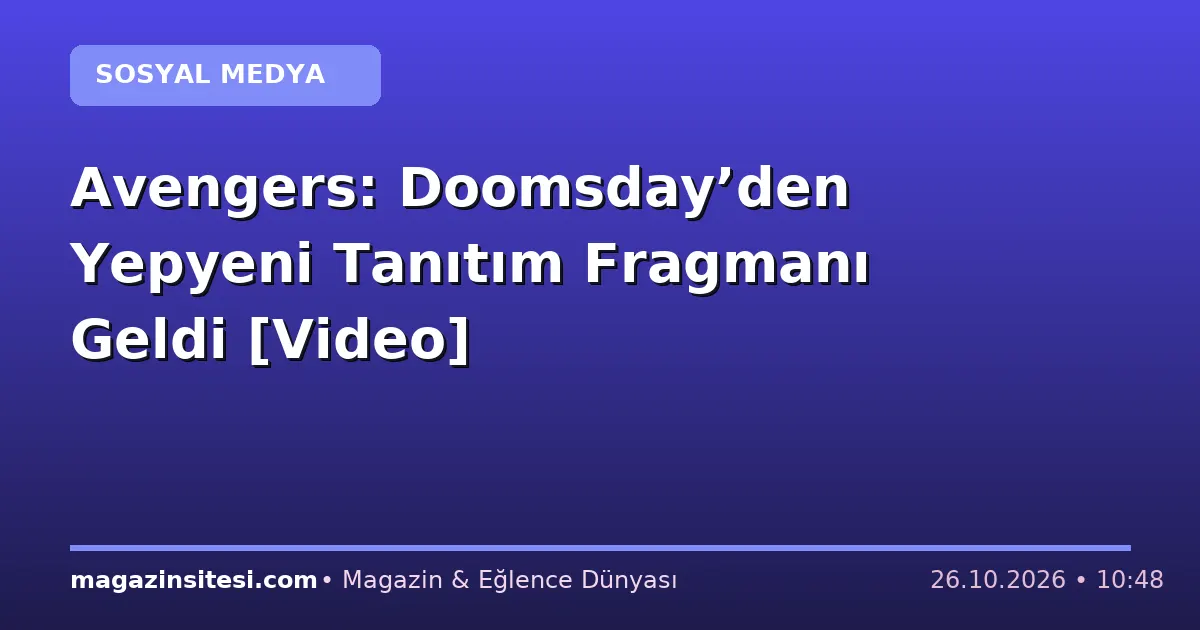 Avengers: Doomsday’den Yepyeni Tanıtım Fragmanı Geldi [Video]