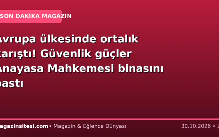 Avrupa ülkesinde ortalık karıştı! Güvenlik güçler Anayasa Mahkemesi binasını bastı