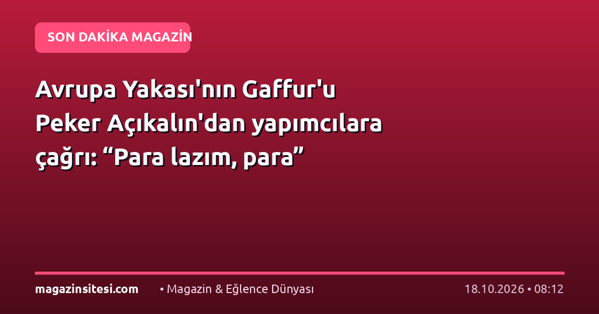 Avrupa Yakası’nın Gaffur’u Peker Açıkalın’dan yapımcılara çağrı: “Para lazım, para”