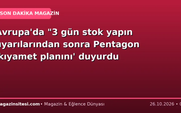 Avrupa’da “3 gün stok yapın uyarılarından sonra Pentagon ‘kıyamet planını’ duyurdu