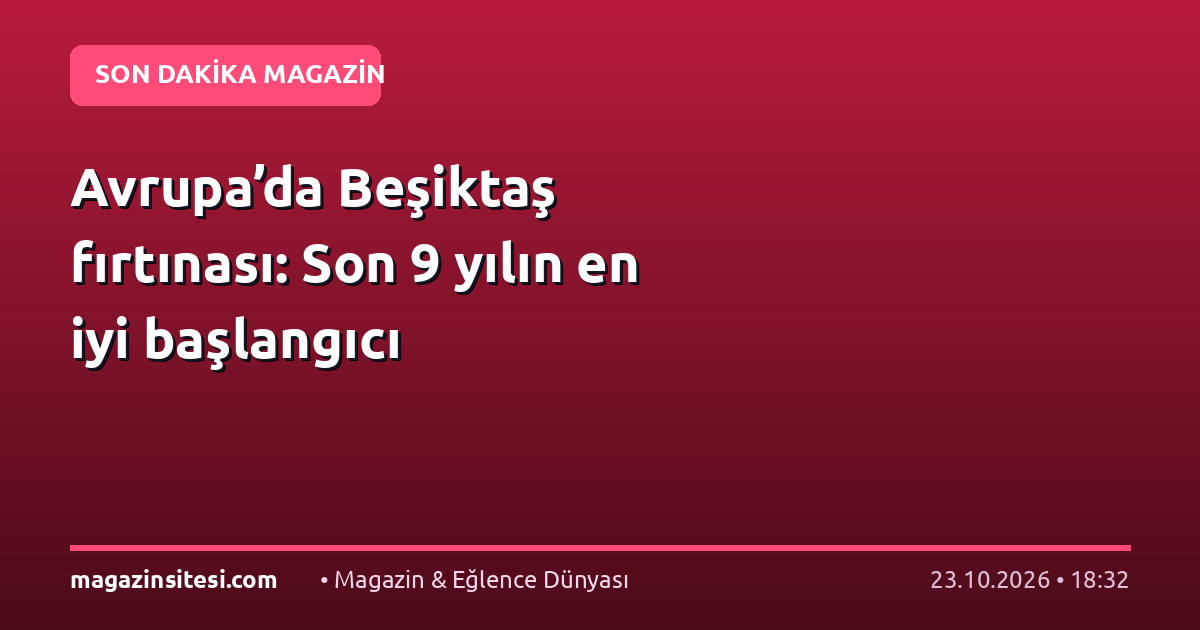 Avrupa’da Beşiktaş fırtınası: Son 9 yılın en iyi başlangıcı