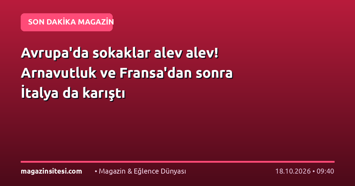 Avrupa’da sokaklar alev alev! Arnavutluk ve Fransa’dan sonra İtalya da karıştı