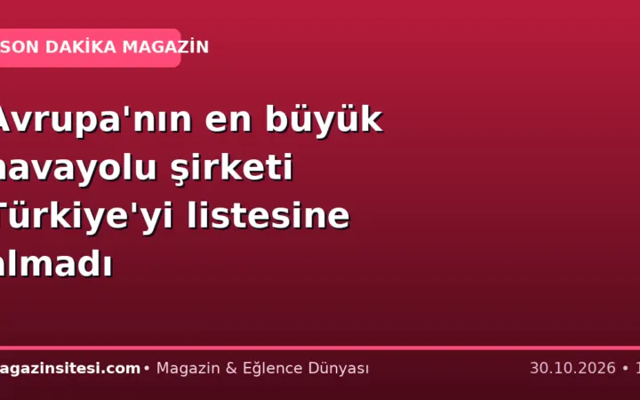 Avrupa’nın en büyük havayolu şirketi Türkiye’yi listesine almadı