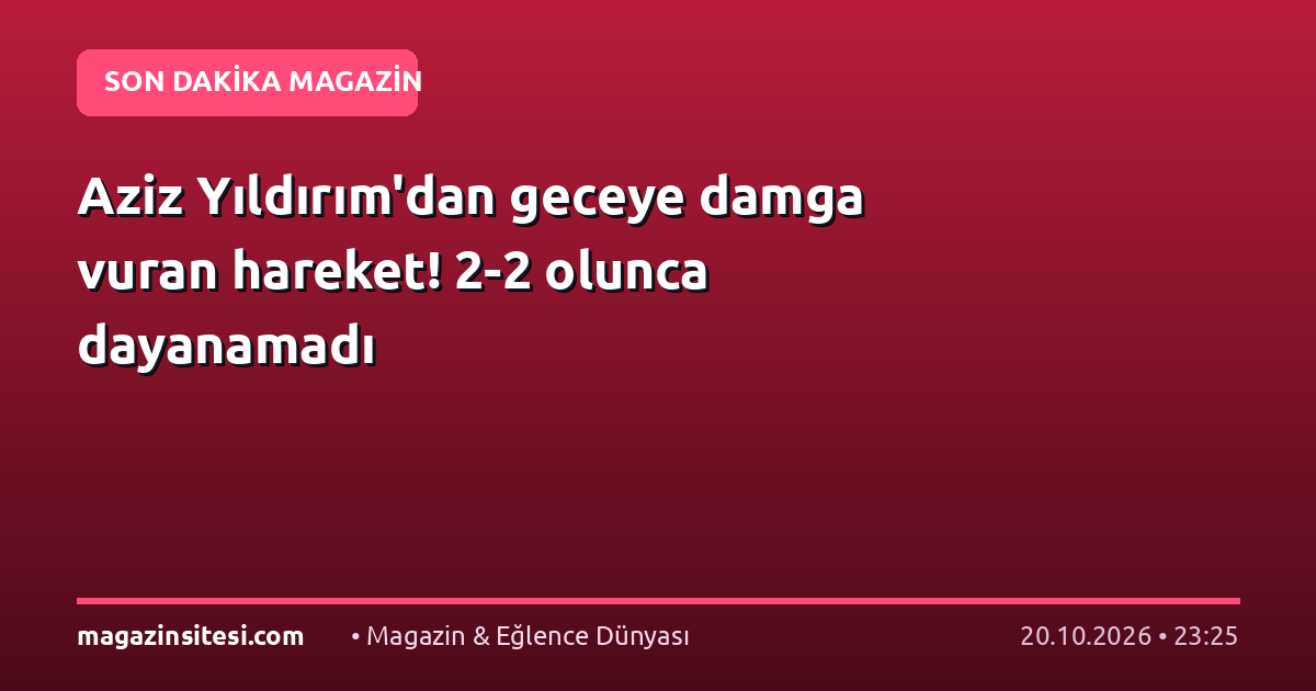 Aziz Yıldırım’dan geceye damga vuran hareket! 2-2 olunca dayanamadı