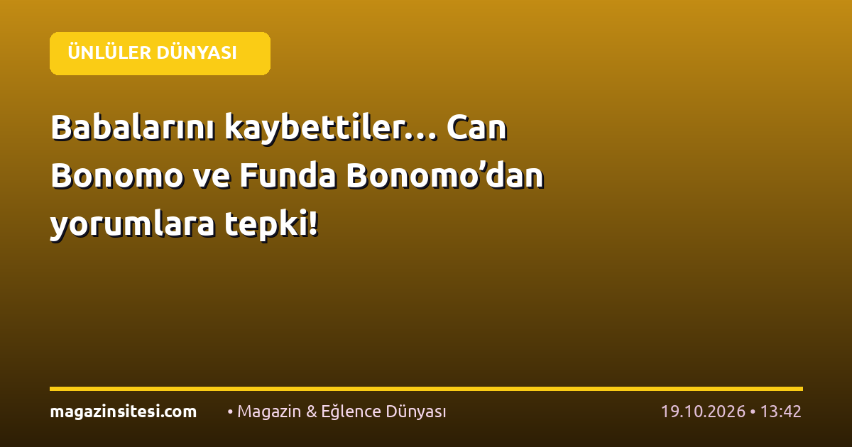 Babalarını kaybettiler… Can Bonomo ve Funda Bonomo’dan yorumlara tepki!