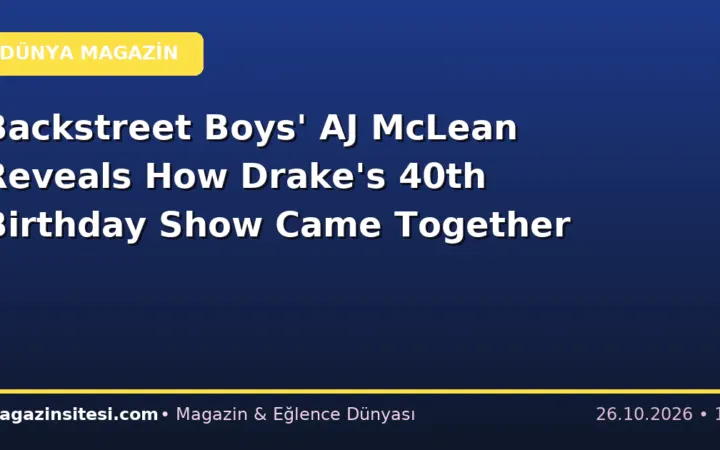 Backstreet Boys’ AJ McLean Reveals How Drake’s 40th Birthday Show Came Together