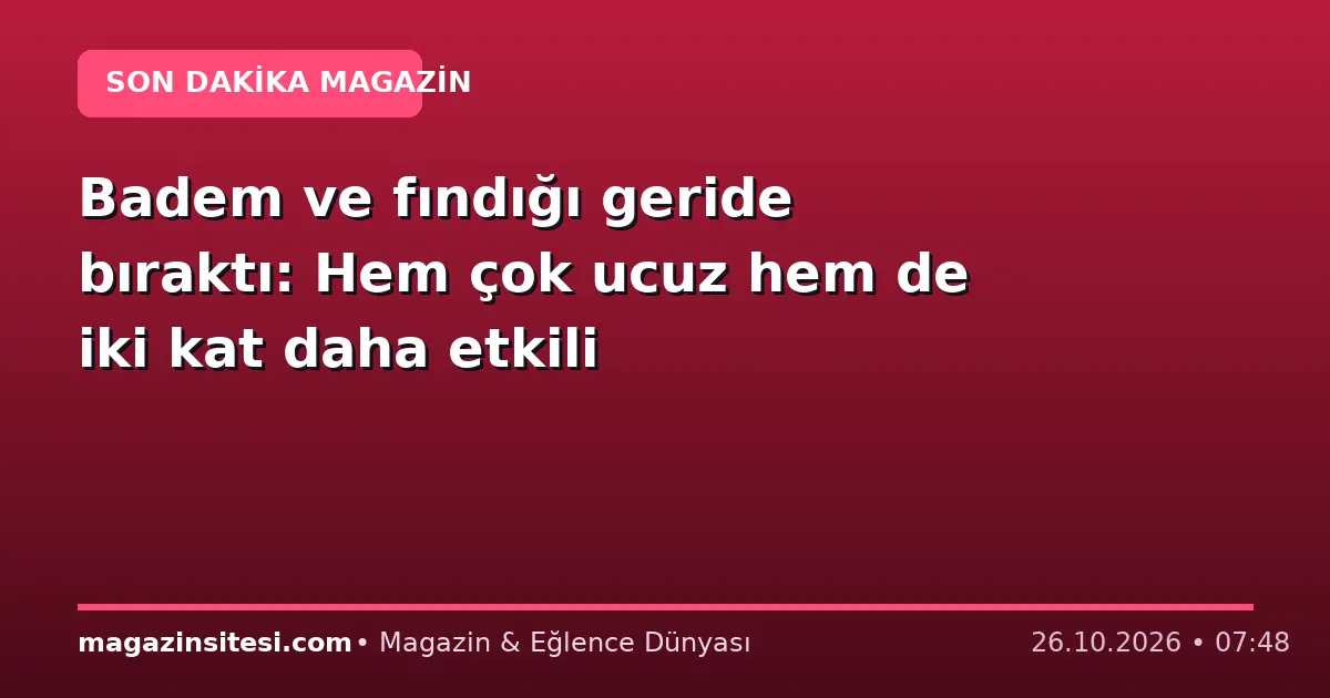 Badem ve fındığı geride bıraktı: Hem çok ucuz hem de iki kat daha etkili