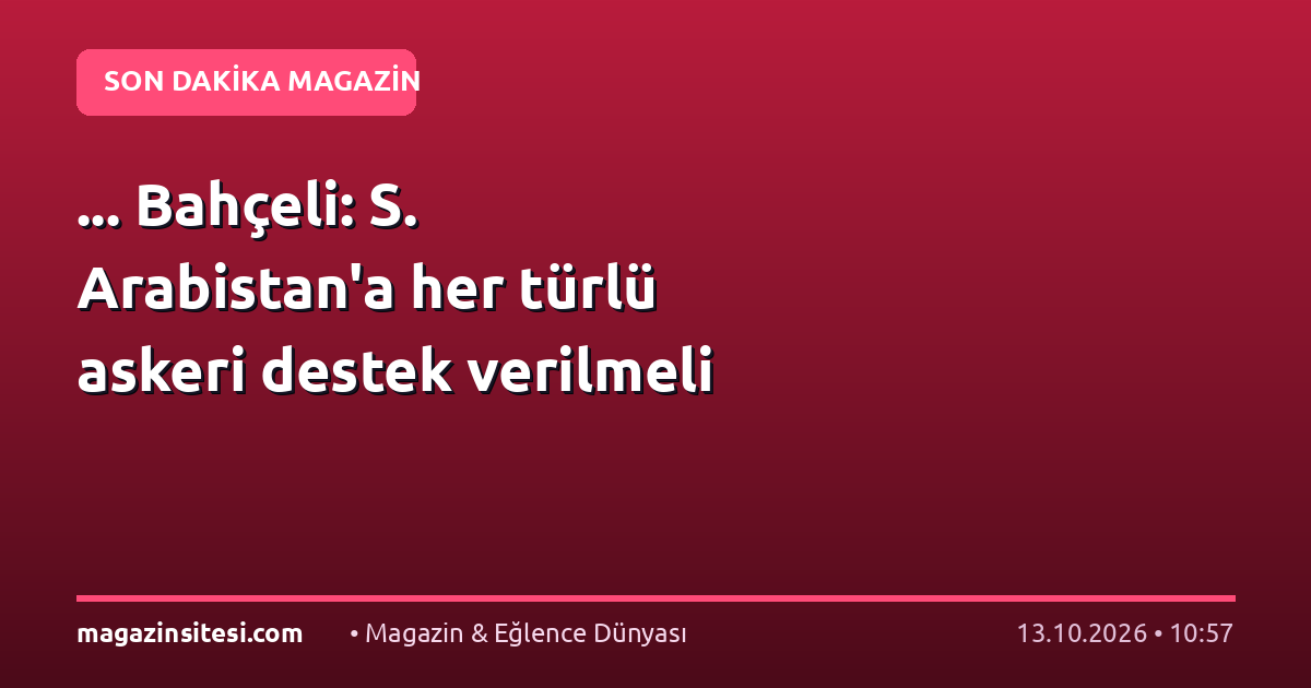 … Bahçeli: S. Arabistan’a her türlü askeri destek verilmeli