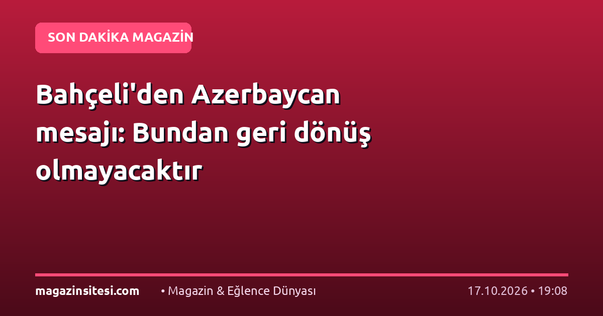 Bahçeli’den Azerbaycan mesajı: Bundan geri dönüş olmayacaktır