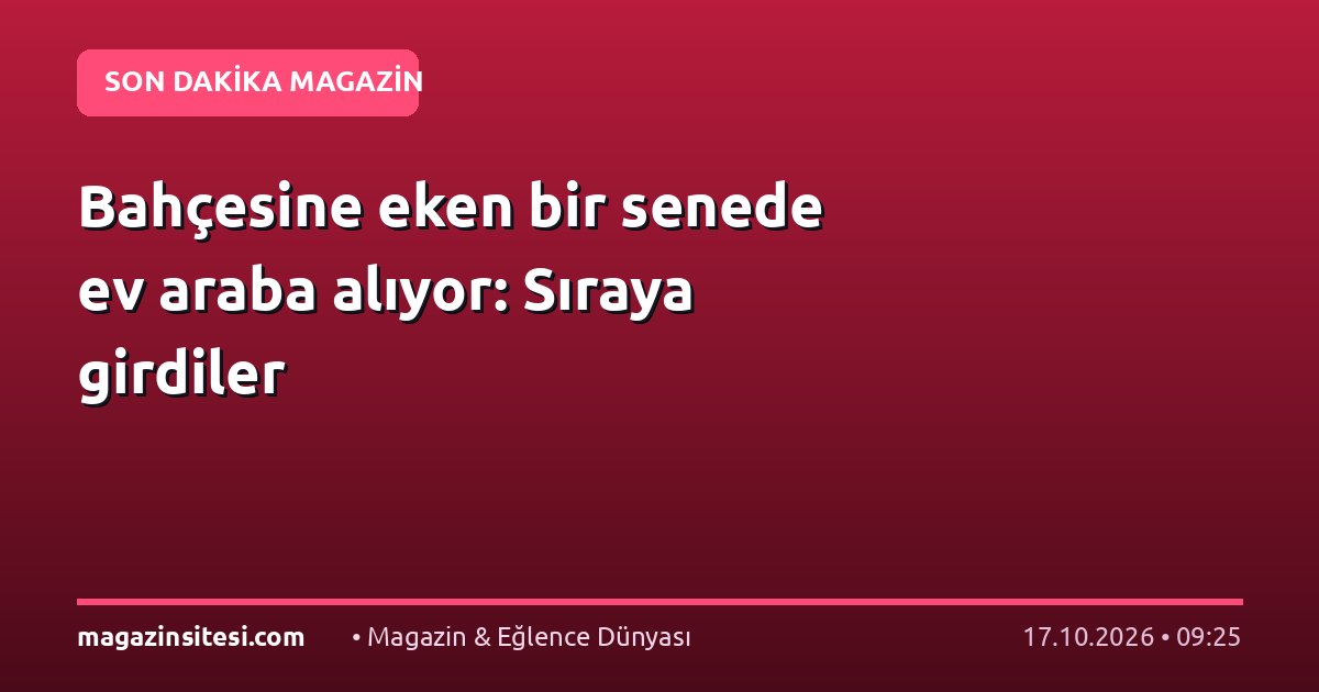 Bahçesine eken bir senede ev araba alıyor: Sıraya girdiler