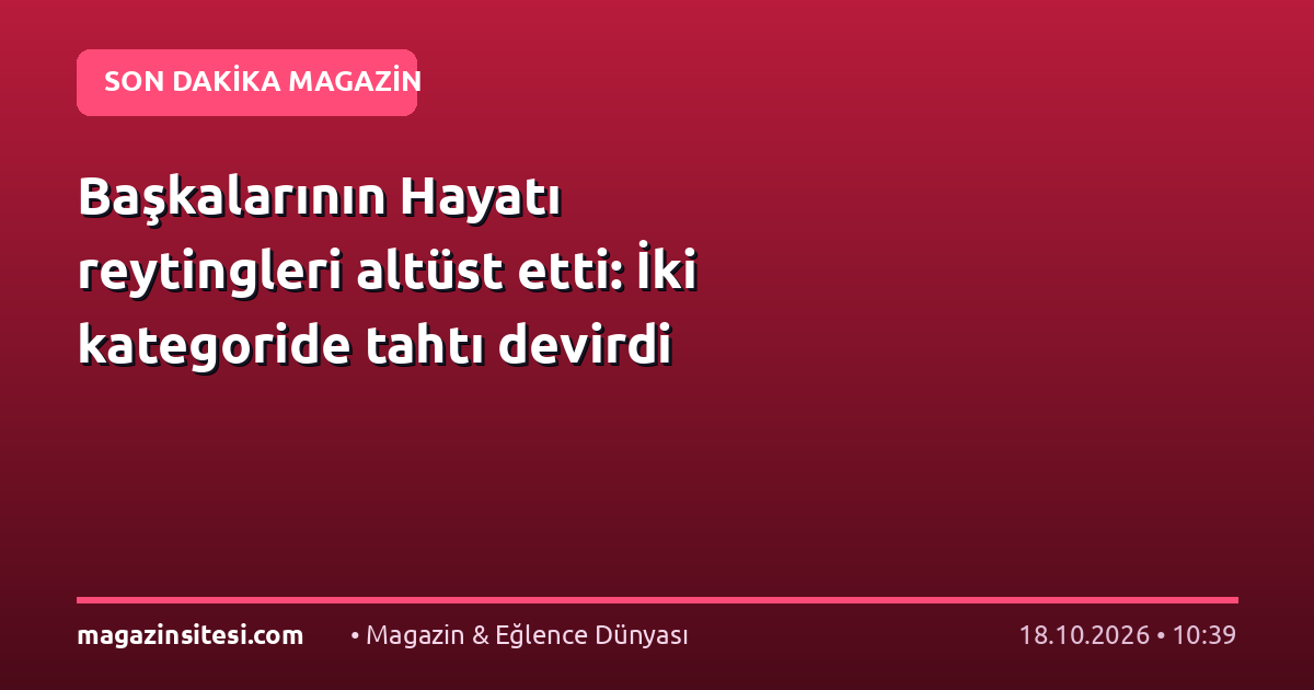 Başkalarının Hayatı reytingleri altüst etti: İki kategoride tahtı devirdi