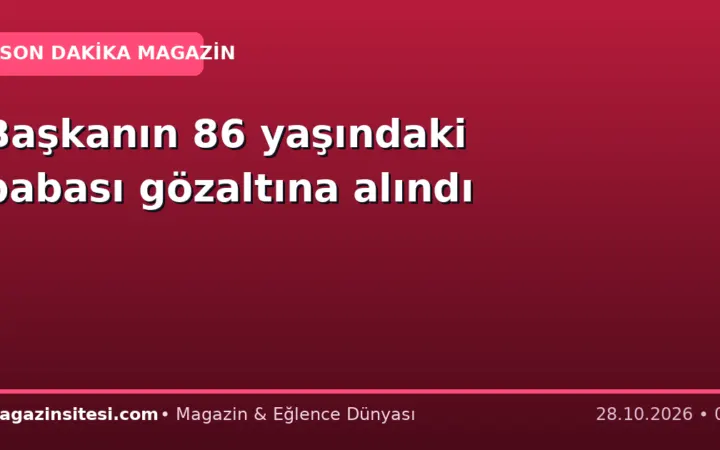Başkanın 86 yaşındaki babası gözaltına alındı