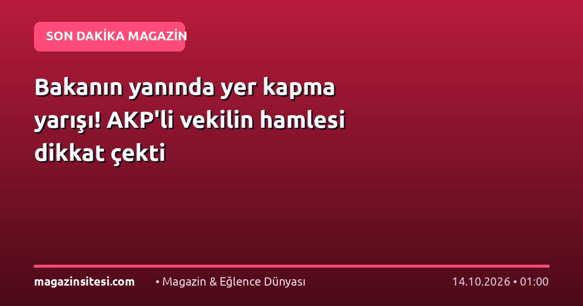 Bakanın yanında yer kapma yarışı! AKP’li vekilin hamlesi dikkat çekti