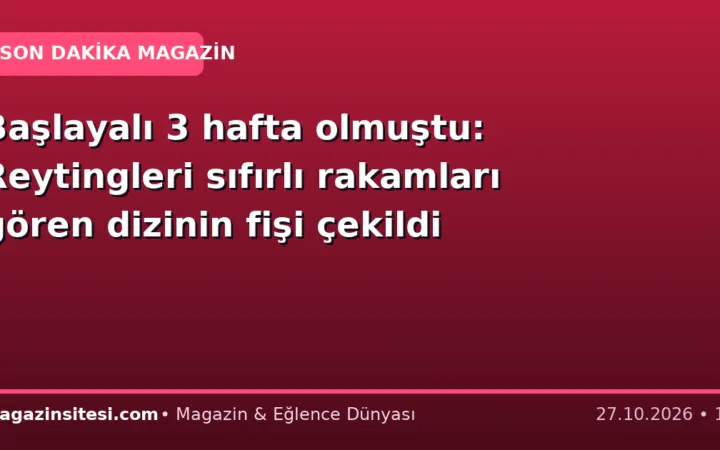Başlayalı 3 hafta olmuştu: Reytingleri sıfırlı rakamları gören dizinin fişi çekildi