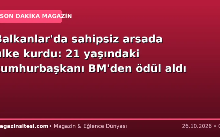 Balkanlar’da sahipsiz arsada ülke kurdu: 21 yaşındaki cumhurbaşkanı BM’den ödül aldı