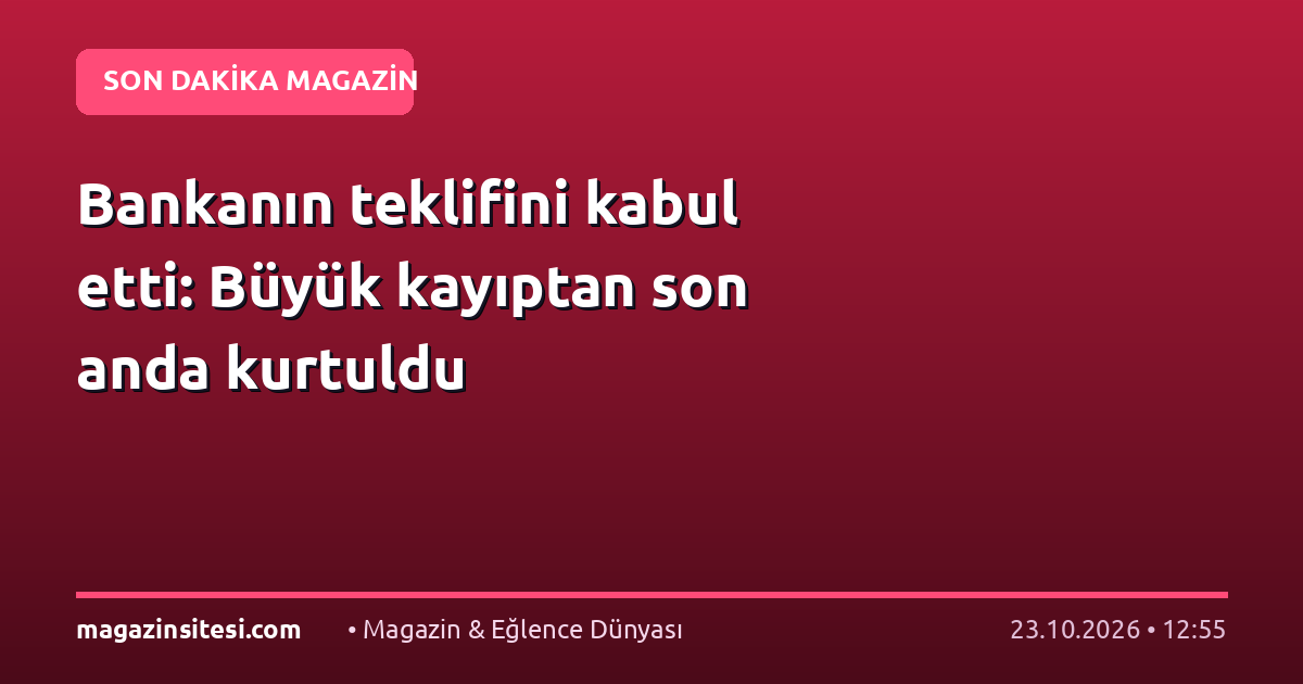 Bankanın teklifini kabul etti: Büyük kayıptan son anda kurtuldu