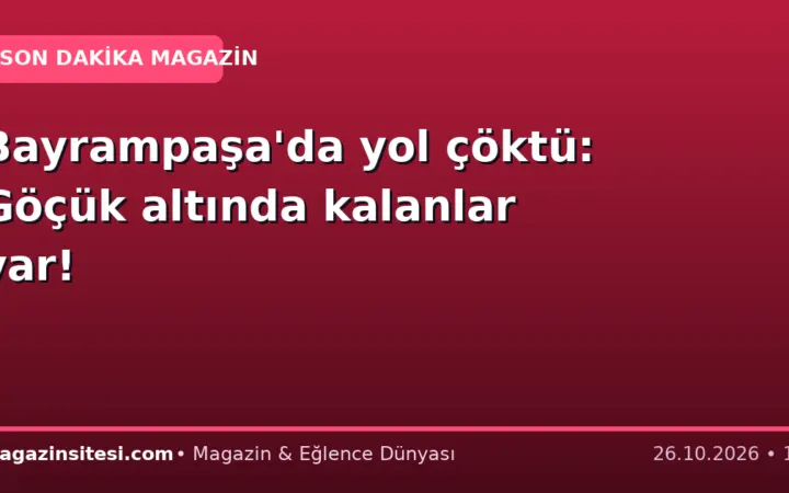 Bayrampaşa’da yol çöktü: Göçük altında kalanlar var!