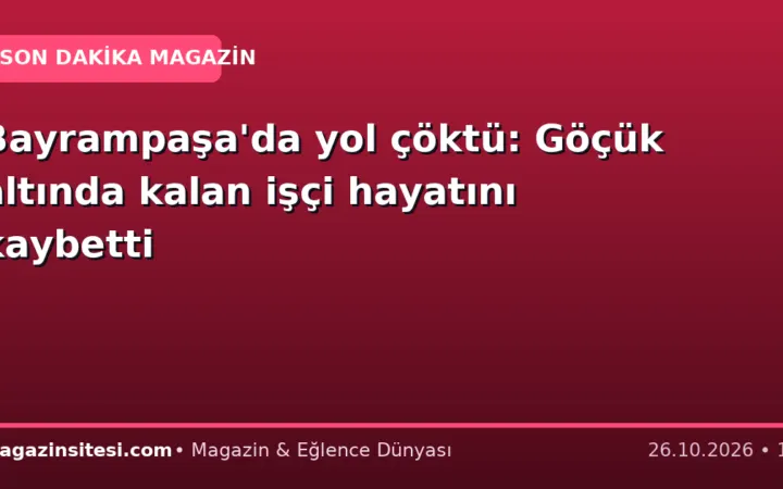 Bayrampaşa’da yol çöktü: Göçük altında kalan işçi hayatını kaybetti