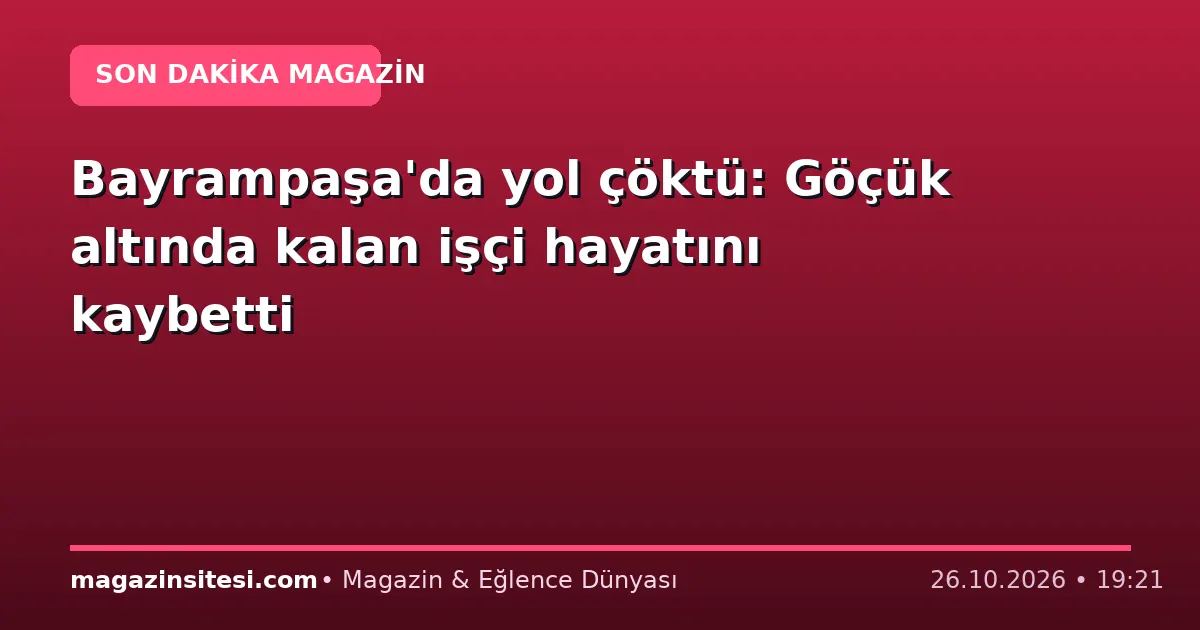 Bayrampaşa’da yol çöktü: Göçük altında kalan işçi hayatını kaybetti