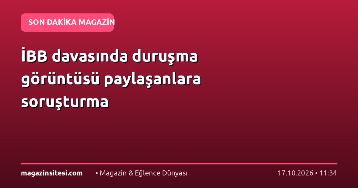 İBB davasında duruşma görüntüsü paylaşanlara soruşturma