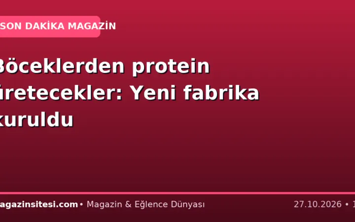 Böceklerden protein üretecekler: Yeni fabrika kuruldu