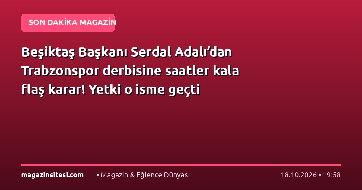 Beşiktaş Başkanı Serdal Adalı’dan Trabzonspor derbisine saatler kala flaş karar! Yetki o isme geçti