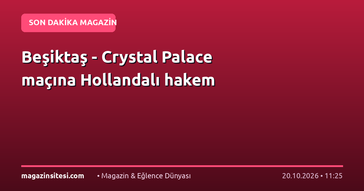 Beşiktaş – Crystal Palace maçına Hollandalı hakem