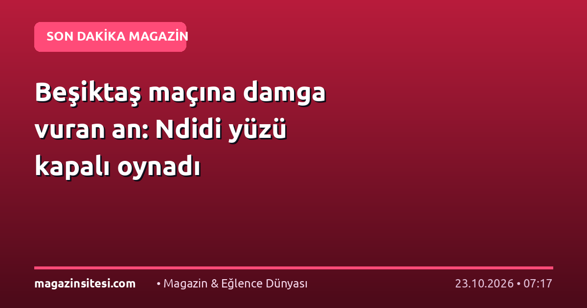Beşiktaş maçına damga vuran an: Ndidi yüzü kapalı oynadı