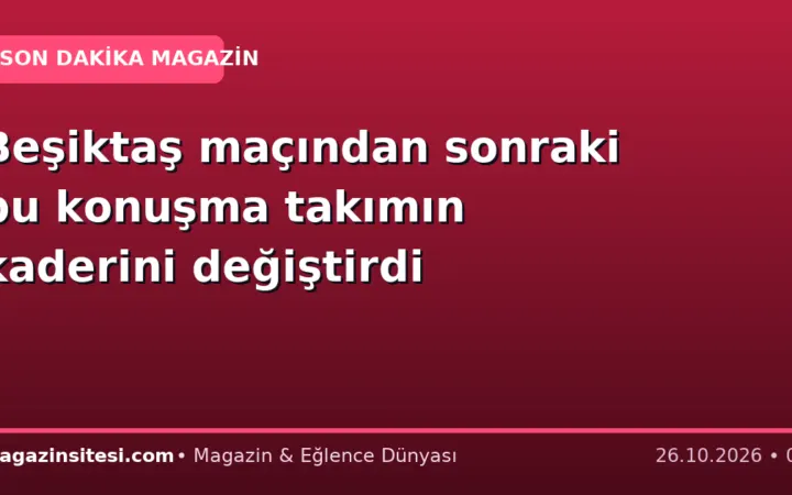 Beşiktaş maçından sonraki bu konuşma takımın kaderini değiştirdi