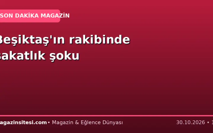 Beşiktaş’ın rakibinde sakatlık şoku