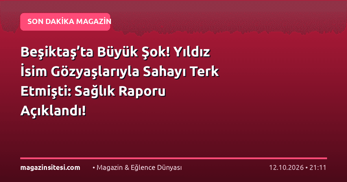 Beşiktaş’ta Büyük Şok! Yıldız İsim Gözyaşlarıyla Sahayı Terk Etmişti: Sağlık Raporu Açıklandı!
