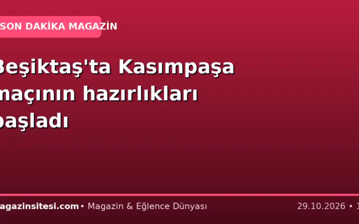 Beşiktaş’ta Kasımpaşa maçının hazırlıkları başladı