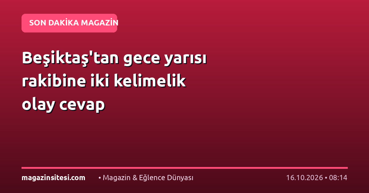 Beşiktaş’tan gece yarısı rakibine iki kelimelik olay cevap